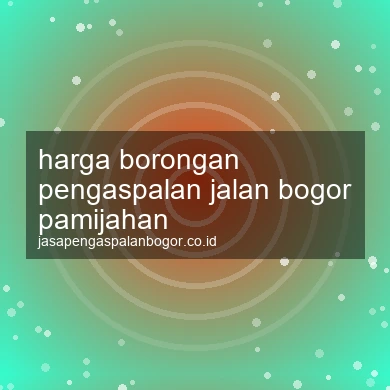 Harga Borongan Pengaspalan Jalan Pamijahan