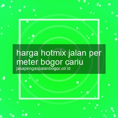 Harga Hotmix Jalan Per Meter Cariu