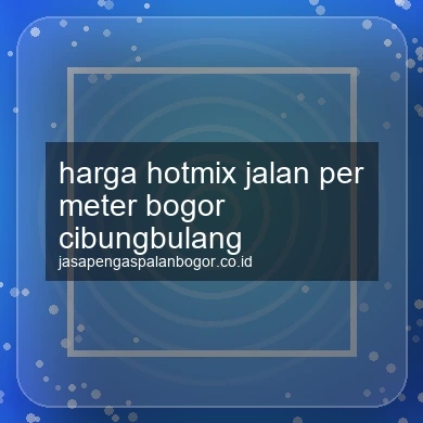 Harga Hotmix Jalan Per Meter Cibungbulang