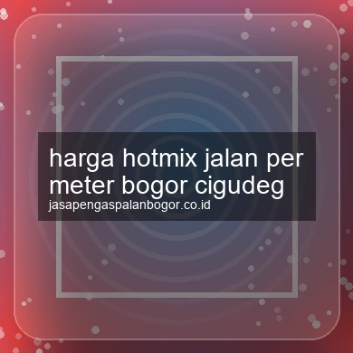 Harga Hotmix Jalan Per Meter Cigudeg