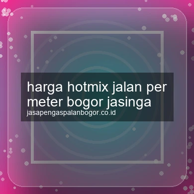 Harga Hotmix Jalan Per Meter Jasinga