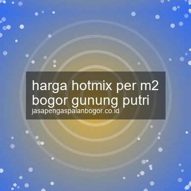 Harga Hotmix Per M2 Gunung Putri