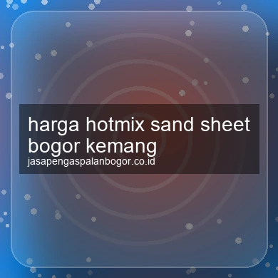 Harga Hotmix Sand Sheet Kemang