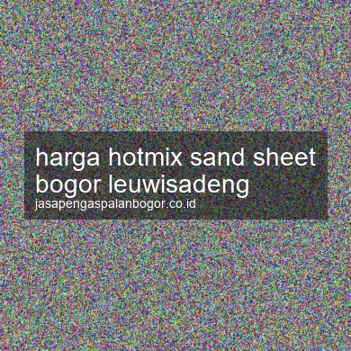 Harga Hotmix Sand Sheet Leuwisadeng