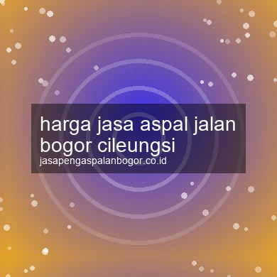 Harga Jasa Aspal Jalan Cileungsi