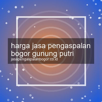 Harga Jasa Pengaspalan Gunung Putri