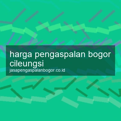 Harga Pengaspalan Cileungsi