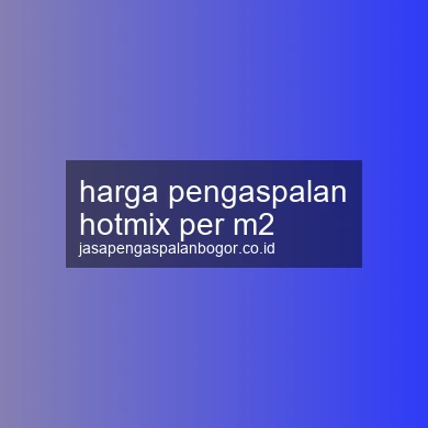 Harga Pengaspalan Hotmix Per M2