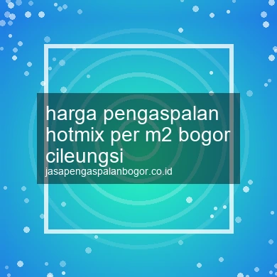 Harga Pengaspalan Hotmix Per M2 Cileungsi