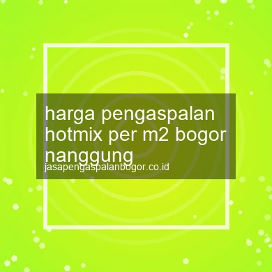 Harga Pengaspalan Hotmix Per M2 Nanggung
