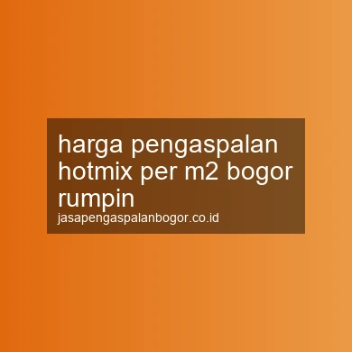Harga Pengaspalan Hotmix Per M2 Rumpin