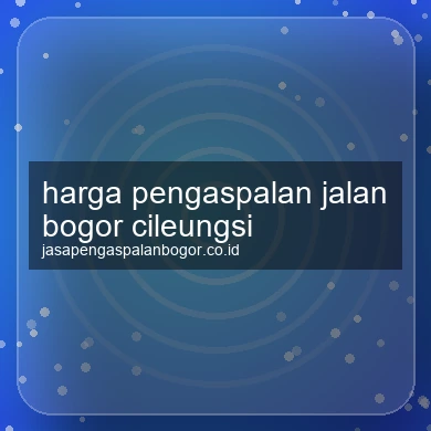 Harga Pengaspalan Jalan Cileungsi