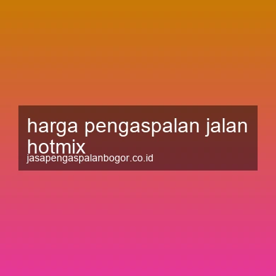 Harga Pengaspalan Jalan Hotmix