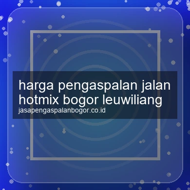 Harga Pengaspalan Jalan Hotmix Leuwiliang