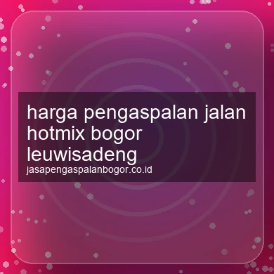 Harga Pengaspalan Jalan Hotmix Leuwisadeng