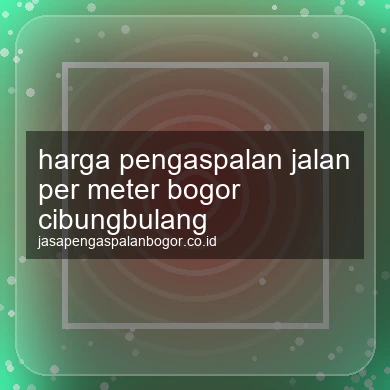 Harga Pengaspalan Jalan Per Meter Cibungbulang