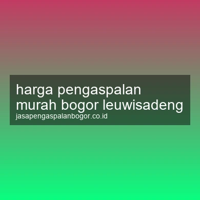 Harga Pengaspalan Murah Leuwisadeng