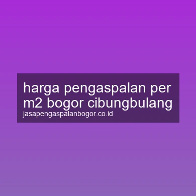 Harga Pengaspalan Per M2 Cibungbulang