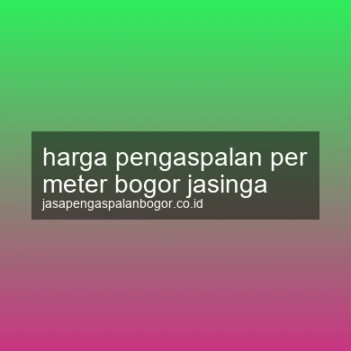 Harga Pengaspalan Per Meter Jasinga