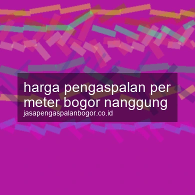 Harga Pengaspalan Per Meter Nanggung