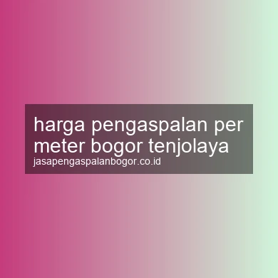 Harga Pengaspalan Per Meter Tenjolaya