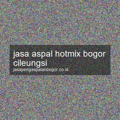 Jasa Aspal Hotmix Cileungsi