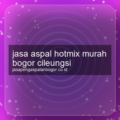 Jasa Aspal Hotmix Murah Cileungsi