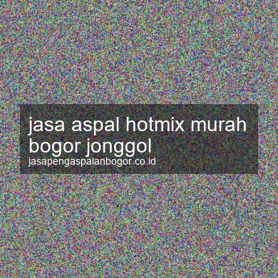 Jasa Aspal Hotmix Murah Jonggol