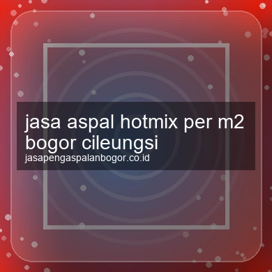 Jasa Aspal Hotmix Per M2 Cileungsi