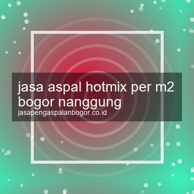 Jasa Aspal Hotmix Per M2 Nanggung