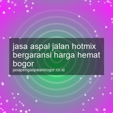 Jasa Aspal Jalan Hotmix Bergaransi Harga Hemat Bogor