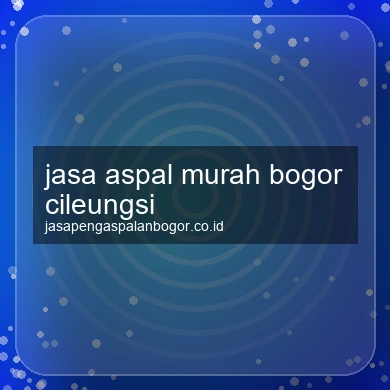 Jasa Aspal Murah Cileungsi