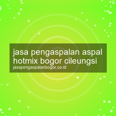Jasa Pengaspalan Aspal Hotmix Cileungsi