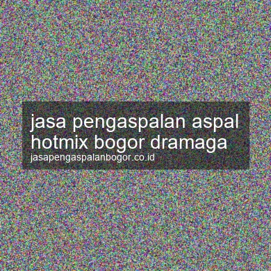 Jasa Pengaspalan Aspal Hotmix Dramaga