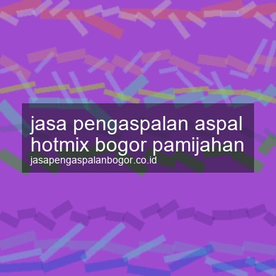 Jasa Pengaspalan Aspal Hotmix Pamijahan