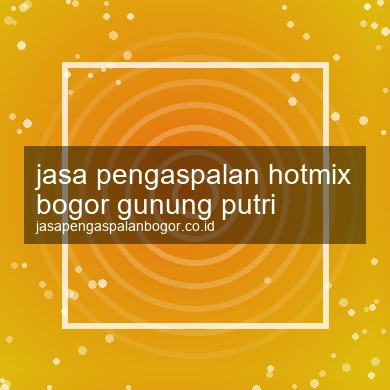 Jasa Pengaspalan Hotmix Gunung Putri