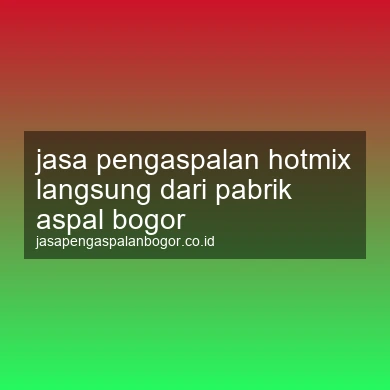 Jasa Pengaspalan Hotmix Langsung Dari Pabrik Aspal Bogor