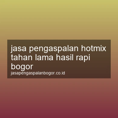Jasa Pengaspalan Hotmix Tahan Lama Hasil Rapi Bogor
