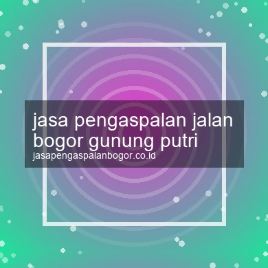 Jasa Pengaspalan Jalan Gunung Putri