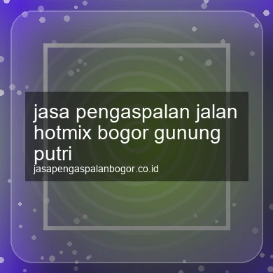 Jasa Pengaspalan Jalan Hotmix Gunung Putri