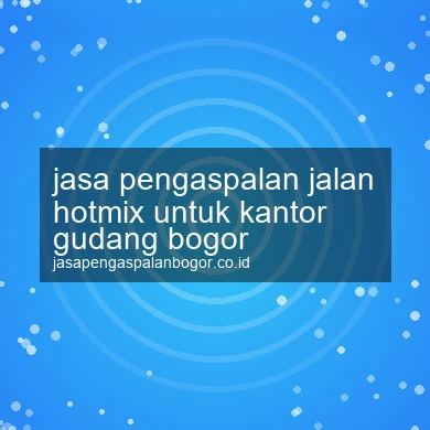 Jasa Pengaspalan Jalan Hotmix Untuk Kantor Gudang Bogor