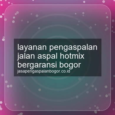 Layanan Pengaspalan Jalan Aspal Hotmix Bergaransi Bogor