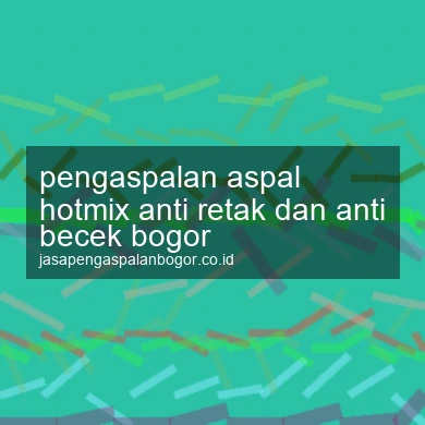 Pengaspalan Aspal Hotmix Anti Retak Dan Anti Becek Bogor