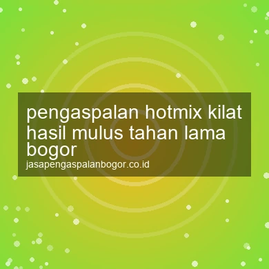 Pengaspalan Hotmix Kilat Hasil Mulus Tahan Lama Bogor
