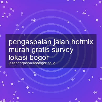 Pengaspalan Jalan Hotmix Murah Gratis Survey Lokasi Bogor