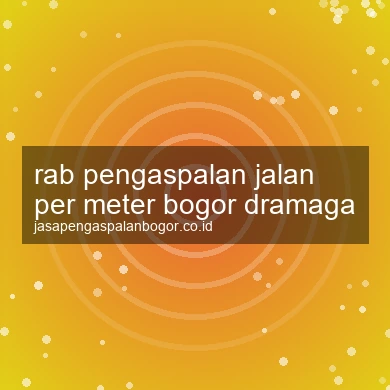 Rab Pengaspalan Jalan Per Meter Dramaga