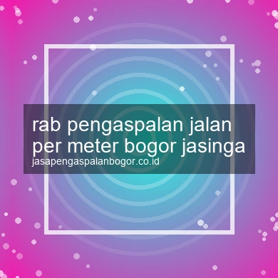 Rab Pengaspalan Jalan Per Meter Jasinga