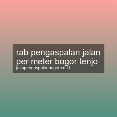 Rab Pengaspalan Jalan Per Meter Tenjo